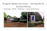 Progetti Abala Lite onlus Sermig Re.Te. Guinea-Bissau · Progetti Abala Lite onlus –Sermig Re.Te. Guinea-Bissau Gennaio 2019 –Nhoma –Casa della Pace Roberto De Pieri 02/19