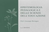 EPISTEMOLOGIA PEDAGOGICA E DELLE EPISTEMOLOGIA PEDAGOGICA E DELLE SCIENZE DELLEDUCAZIONE a. a. 2014/2015