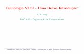 Tecnologia VLSI - Uma Breve Introdu˘c~aosong/mac412/vlsi.pdf · Tecnologia VLSI - Uma Breve Introdu˘c~ao S. W. Song MAC 412 - Organizac˘~ao de Computadores baseado em parte em