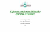 Il giovane medico tra difficoltà e speranze in Abruzzo · 2019-10-10 · Il giovane medico tra difficoltà e speranze in Abruzzo Dott.ssa Olga Venditti U.O.C. Oncologia Medica Ospedale