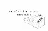 Artefatti in risonanza magnetica - Andrea Forneris · degradate a causa di movimenti non fisiologici. Molto frequenti, prevedibili. Si propaga nel senso della fase. Comprende gli