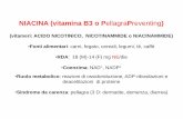 NIACINA (vitamina B3 o PellagraPreventing · 2012-04-15 · NIACINA (vitamina B3 o PellagraPreventing) (vitameri: ACIDO NICOTINICO, NICOTINAMMIDE o NIACINAMMIDE) •Fonti alimentari:
