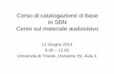 Corso di catalogazione di base in SBN Cenni sul materiale … · 2014-06-13 · Corso di catalogazione di base in SBN Cenni sul materiale audiovisivo 11 Giugno 2014 9.00 – 12.00