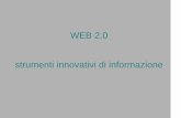 WEB 2.0 strumenti innovativi di informazione web 2.0-.… · In ambito web 2.0 vengono utilizzati in associazione a tutti quegli strumenti che permettono la condivisione delle informazioni