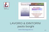 LAVORO & DINTORNI · 2010-01-16 · LAVORO & DINTORNI paolo borghi Circolo Pisa Livorno . paolo borghi libertàeguale 2 S I A MO Q U I ! A R E A V A S T A ? D E L L ... e della sua