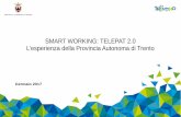 SMART WORKING: TELEPAT 2.0 L’esperienza della Provincia ... · PDF file

SMART WORKING: TELEPAT 2.0 L’esperienza della Provincia Autonoma di Trento Gennaio 2017