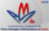 Piano Strategico Metropolitano di Torino...a) adozione e aggiornamento annuale di un piano strategico triennale del territorio metropolitano, che costituisce atto di indirizzo per