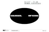 8.3.17 — 7.1.18 ROMA, COLOSSEO · ROMA, COLOSSEO Il Colosseo si racconta per la prima volta in una grande mostra. Dal 8 mar-zo 2017 al 7 gennaio 2018, nell’ambulacro del secondo