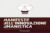 MANIFESTO DELL INNOVAZIONE UMANISTICA. · 5 - Introduzione - Manifesto dell’Innovazione Umanistica L’innovazione, proprio perché atto deliberato, richiede responsabilità. Ora