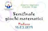 Semifinale - Geopiano › wp-content › uploads › 2019 › 03 › ...Semifinale giochi matematici Padova 16.03.2019 Alberto Gagliani Giacomo Drago Quesito 2 – Tutti uguali! Quale