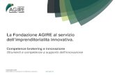 La Fondazione AGIRE al servizio dell imprenditorialita ... · l’erogazione di servizi all’innovazione. •È la forma legale più adeguata a rappresentare le istanze di stakeholders