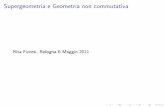 Supergeometria e Geometria non commutativafioresi/bologna2011.pdf · 2011-05-06 · Visione moderna del concetto di spazio tempo Scala di Planck: 10−33 cm 10−43 sec In questo