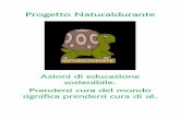 Progetto Naturaldurante · Progetto Naturaldurante AREA Educazione ambientale, stili di vita DESTINATARI Scuola Primaria (III - IV -V), Scuole Secondarie di Primo grado (8-13 anni)