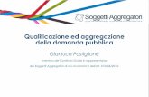 Qualificazione ed aggregazione della domanda pubblica...Gianluca Postiglione membro del Comitato Guida in rappresentanza dei Soggetti Aggregatori di cui al comma 1 dell'art. 9 DL 66/2014;