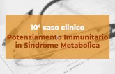 1° caso clinico - DS Medica10 caso clinico Potenziamento Immunitario in Sindrome Metabolica Età: 61 anni Peso attuale: 95 kg Statura: 178 cm Sesso: maschile DATI ANAMNESTICI BMI: