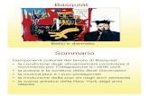 Basquiat - arteweb.eu cuoco/j.m. basquiat.pdf · Basquiat Bello e dannato Sommario Componenti culturali del lavoro di Basquiat: • la condizione degli afroamericani conclusosi il