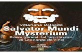 Salvator mundi Mysterium - Fontana Editore · 2020-01-08 · La storia che sto per presentare, è in parte la storia di un piccolissimo frammento della Vita del grande genio dell’Arte