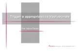 Trigger e appropriatezza trasfusionale -  · PDF file

Trigger e appropriatezza trasfusionale Dott. Marco Pavesi Anemo centro-sud – 22-23 Settembre 2011