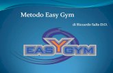 Metodo Easy Gym - CENTRO INTEGRATO · La possibilità di migliorare il servizio dei Centri sempre alla ricerca di novità per rispondere alle richieste dei soci/clienti è l’obiettivo