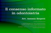 Il consenso informato in odontoiatria · Il fondamento costituzionale del consenso informato pone in risalto la sua funzione di sintesi di due diritti fondamentali: quello dell’autodeterminazione