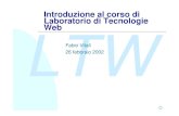 Introduzione al corso di Laboratorio di Tecnologie Web LTWfabio/corsi/ltw01/slides/01-intro/01... · 2002-02-26 · Introduzione al corso di Laboratorio di Tecnologie Web Fabio Vitali