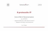 Protocollo IP 2014 - poliba.it · Il protocollo IP Corso di Reti di Telecomunicazione a.a. 2013/14 - Ingegneria Elettronica e delle Telecomunicazioni – - Ingegneria Informatica