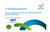 L’Outplacement - Directiomedia.directio.it/portal/documentiapi/INTOO per API 19... · 2018-05-08 · L’outplacement come strumento di protezione delle risorse pubbliche • A