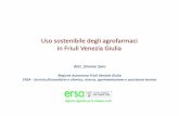 Uso sostenibile degli agrofarmaci in Friuli Venezia …...Nota tecnica del 25-03-2016 a firma congiunta ERSA e Direzione Salute per il FVG…. Richiesta pervenuta da associazioni di