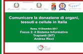 Roma, 14 Dicembre 2017€¦ · Sistema Informativo Trapianti: è un patrimonio della rete nazionale Trapianti contenente tutti i dati relativi alle donazioni, trapianti, follow-up,
