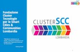 CLUSTER SCC Fondazione Cluster Cities - SMART …...Giugno 2015: plenaria aderenti: presentazione da parte di ciascun Gruppo di lavoro dei temi di sviluppo più idonei in riferimento