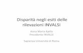 Disparità negli esiti delle rilevazioni INVALSI · Anna Maria Ajello Presidente INVALSI Sapienza Università di Roma ... • 3a secondaria di primo grado • 2a secondaria di secondo