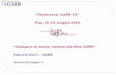 “Collegare le scuole Italiane alla Rete GARR ” Fabrizio ...Modelli di connessione delle scuole nelle NRENs: •NOC •DNS •Security •Email. 4 [Conferenza GARR_05] ... Supporto