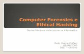 Computer Forensics e Ethical Hacking...Computer Forensics La Computer Forensics (Informatica Forense) è la scienza che studia l'individuazione, la conservazione, la protezione, l'estrazione,