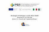 Strategia di Sviluppo Locale 2014-2020 · LA STRATEGIA DI SVILUPPO LOCALE 2014-2020 (SSL) Piano di Sviluppo Rurale (PSR) 2014 – 2020 della Regione FVG Come nella programmazione