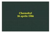 Chernobyl 26 aprile 1986 - pd.infn.itpascolin/fusione/chernobyl.pdf · A Chernobyl si rendono conto che il reattore era distrutto e della gravità dell’emissione radioattiva A Mosca