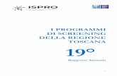 I PROGRAMMI DI SCREENING DELLA REGIONE TOSCANA 19° · organizzato della regione Toscana che rappresentano il debito informativo regionale e nazionale che deve essere prodotto entro