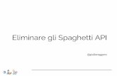 Eliminare gli Spaghetti API - ApiConf 2018 · Non pensare più ogni volta ad un progetto software come isolato ma come ... Benefici di una piattaforma digitale Time to market velocizzato