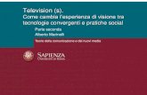 Parte seconda Alberto Marinelli Television 2_0… · 2. Nel senso di pratiche che, sulla scorta delle culture partecipative, considerano il contenuto mediale non come un oggetto in