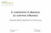 Il contratto di Agenzia Le contrat d’Agence...DUE FIGURE DIVERSE Agente commerciale Art. L. 134-1 Codice di commercio «L’agente commerciale è un mandatario che, in qualità di