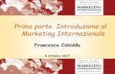 Prima parte. Introduzione al Marketing Internazionale · 2017-10-10 · Introduzione al Marketing Internazionale Francesca Cabiddu 4 Ottobre 2017. Obiettivi e sfide del marketing