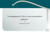 “Il programma F-35 in una prospettiva · partecipazione italiana al programma F-35 la FACO svolge le seguenti attività: •Assemblaggio finale dei 90 F-35 italiani e dei 37 velivoli