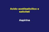 Acido acetilsalicilico e salicilati Aspirina · 2018-11-28 · VERSO L’ASPIRINA •1826-29: vari ricercatori isolano un glicoside principio attivo della corteccia del salice (salicin)•Nel