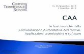 Le basi teoriche della Comunicazione Aumentativa ... · L’intervento di C.A.A. ha lo scopo di supportare la comunicazione naturale esistente e di fornire soluzioni che facilitino