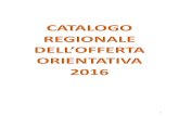 CATALOGO REGIONALE DELL’OFFERTA ORIENTATIVA 2016 · 2 CATALOGO REGIONALE DELL’OFFERTA ORIENTATIVA 2016 Macro aree 1. BENESSERE A SCUOLA B1a)Percorsi di orientamento educativo