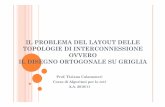 IL PROBLEMA DEL LAYOUT DELLE TOPOLOGIE DI ...twiki.di.uniroma1.it/pub/Algoreti/SlidesDelleLezioni/2...IL DISEGNO ORTOGONALE SU GRIGLIA Prof. Tiziana Calamoneri Corso di Algoritmi per