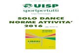 Norme SOLO DANCE UISP 2016 · 2016-04-26 · Lega Pattinaggio a Rotelle UISP SOLO DANCE NORME ATTIVITA’ 2016 agg. 25/04/16