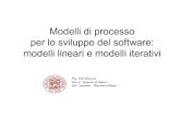 Modelli di processo per lo sviluppo del software: modelli lineari e … · 2019-10-08 · Modelli di processo •Unprocesso sw è un insieme strutturato di attività necessarie per
