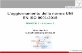 L’aggiornamento della norma UNIdispensecorsi.it/neogamma/RGQ2019/ISO 9001_LEZIONE 2_MOD 1.pdf · EN ISO 9001:2015 MODULO 1 - Lezione 2 Elisa Bechis e.bechis@neogamma.it. ... Le