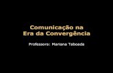 Comunicação na Era da Convergência - UFF · 2011-08-22 · O Determinismo tecnológico e a evolução dos meios de comunicação - PRINCÍPIO DE CONEXÃO: “qualquer ponto de