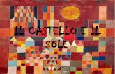IL CASTELLO E IL SOLE - icalpignano.edu.it · SOLE. PAUL KLEE Presentazione di vita e opere del pittore Paul Klee ai bambini di 4 e 5 anni, i quali hanno scelto il quadro “Il Castello